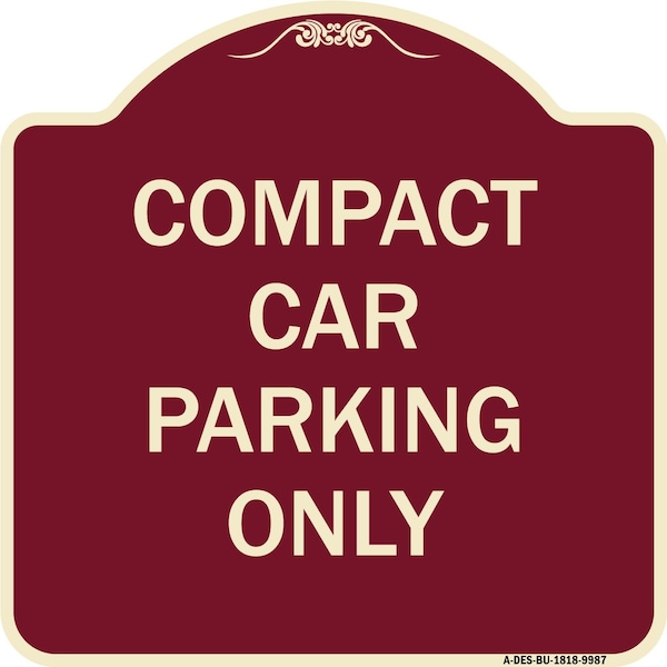 Signmission Designer Series-Compact Car Parking Only Burgungy Heavy-Gauge Aluminum, 18" x 18", BU-1818-9987 A-DES-BU-1818-9987 - main